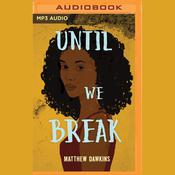 Until We Break by  Matthew Dawkins audiobook