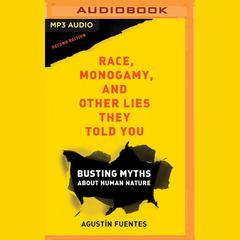 Race, Monogamy, and Other Lies They Told You by Agustín Fuentes audiobook