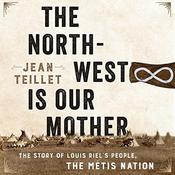 The North-West Is Our Mother by  Jean Teillet audiobook