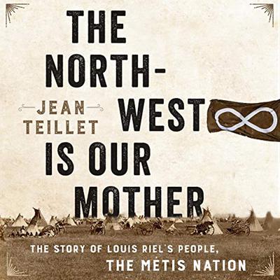 The North-West Is Our Mother by Jean Teillet audiobook
