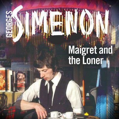 Maigret and the Loner by Georges Simenon audiobook