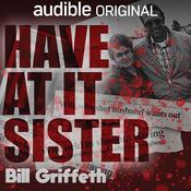 Have at It, Sister by  Bill Griffeth audiobook