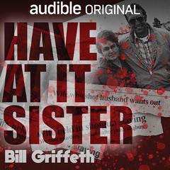 Have at It, Sister by Bill Griffeth audiobook
