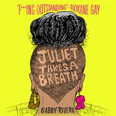 Juliet Takes a Breath by Gabby Rivera audiobook