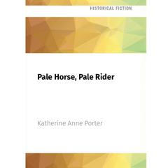 Pale Horse, Pale Rider by Katherine Anne Porter audiobook