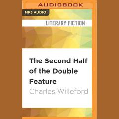 The Second Half of the Double Feature by Charles Willeford audiobook