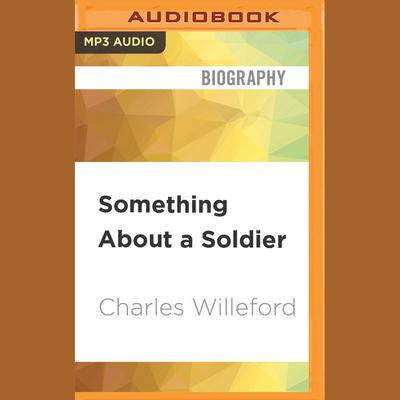 Something About a Soldier by Charles Willeford audiobook