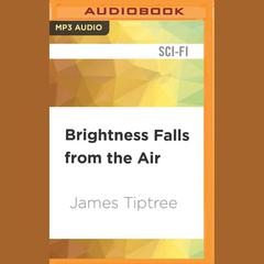 Brightness Falls from the Air by James Tiptree audiobook