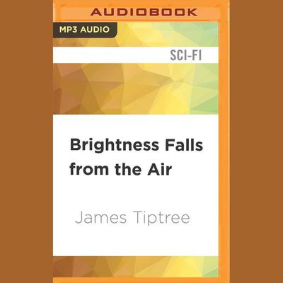 Brightness Falls from the Air by James Tiptree audiobook