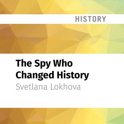 The Spy Who Changed History by Svetlana Lokhova audiobook