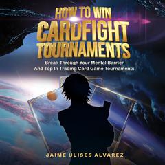 How To Win Cardfight Tournaments by Jaime Alvarez audiobook