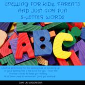 Spelling for Kids, Parents and Just for Fun 5 Letter Words by  Dani Lai MacGregor audiobook