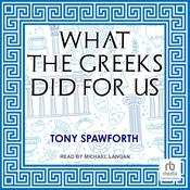 What the Greeks Did for Us by  Tony Spawforth audiobook
