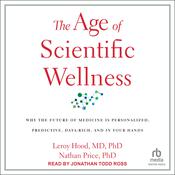 The Age of Scientific Wellness by  Leroy Hood, MD PhD audiobook