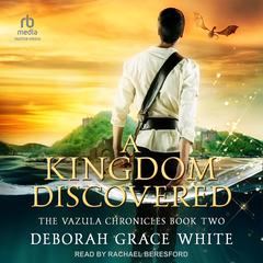 A Kingdom Discovered by Deborah Grace White audiobook