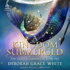 A Kingdom Submerged by Deborah Grace White audiobook