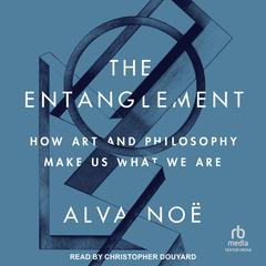 The Entanglement by Alva Noë audiobook
