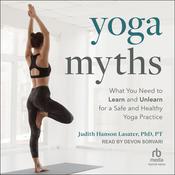 Yoga Myths by  Judith Hanson Lasater, PhD, PT audiobook