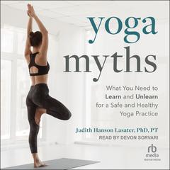 Yoga Myths by Judith Hanson Lasater, PhD, PT audiobook