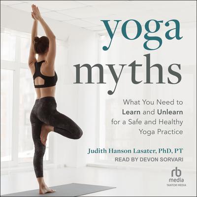 Yoga Myths by Judith Hanson Lasater, PhD, PT audiobook