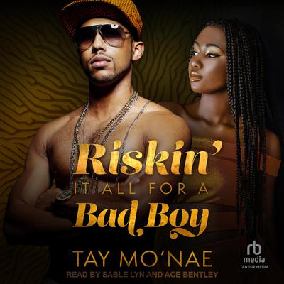 Riskin' It All For A Bad Boy by Tay Mo'nae audiobook