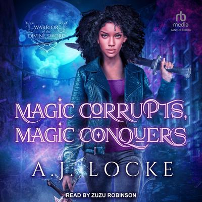 Magic Corrupts, Magic Conquers by A.J. Locke audiobook