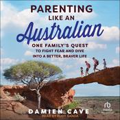 Parenting Like an Australian by  Damien Cave audiobook