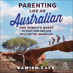 Parenting Like an Australian by Damien Cave audiobook
