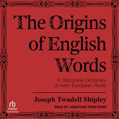 The Origins of English Words by Joseph Twadell Shipley audiobook