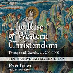 The Rise of Western Christendom by Peter Brown audiobook
