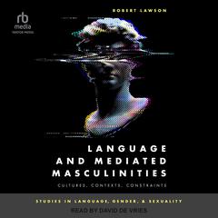 Language and Mediated Masculinities by Robert Lawson audiobook