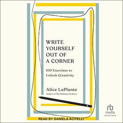 Write Yourself Out of a Corner by Alice LaPlante audiobook