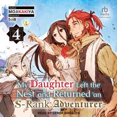 My Daughter Left the Nest and Returned an S-Rank Adventurer by MOJIKAKIYA  audiobook