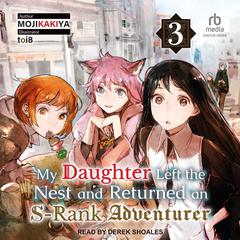 My Daughter Left the Nest and Returned an S-Rank Adventurer by MOJIKAKIYA  audiobook