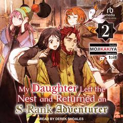 My Daughter Left the Nest and Returned an S-Rank Adventurer by MOJIKAKIYA  audiobook