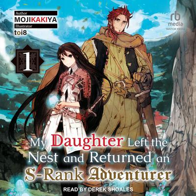 My Daughter Left the Nest and Returned an S-Rank Adventurer by MOJIKAKIYA  audiobook