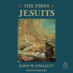 The First Jesuits by John W. O’Malley audiobook