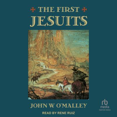 The First Jesuits by John W. O’Malley audiobook