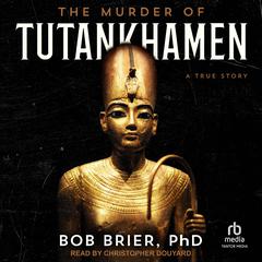 The Murder of Tutankhamen by Bob Brier, PhD audiobook