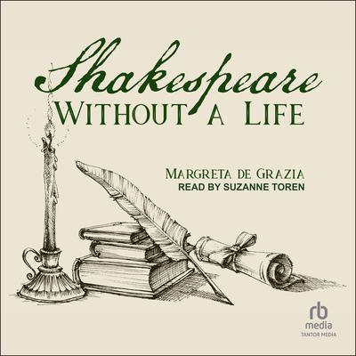 Shakespeare Without a Life by Margreta de Grazia audiobook