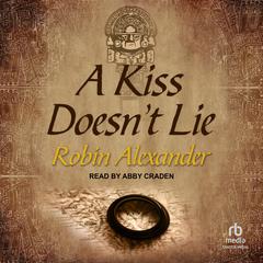 A Kiss Doesn’t Lie by Robin Alexander audiobook