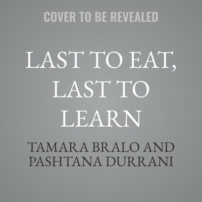 Last to Eat, Last to Learn by Tamara Bralo audiobook
