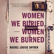 Women We Buried, Women We Burned by  Rachel Louise Snyder audiobook