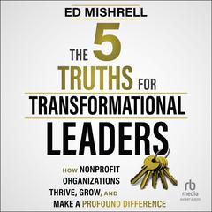 The 5 Truths for Transformational Leaders by Ed Mishrell audiobook