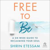 Free To Be by  Shirin Etessam audiobook