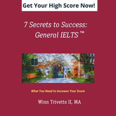 7 Secrets to Success: General IELTS by Winn Trivette II audiobook