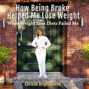How Being Broke Helped Me Lose Weight by  Christie Brightenston audiobook