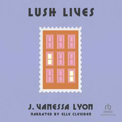 Lush Lives by J. Vanessa Lyon audiobook