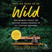 Why We Need to Be Wild by  Jessica Carew Kraft audiobook