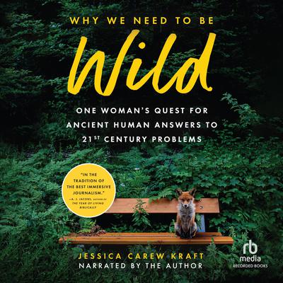 Why We Need to Be Wild by Jessica Carew Kraft audiobook